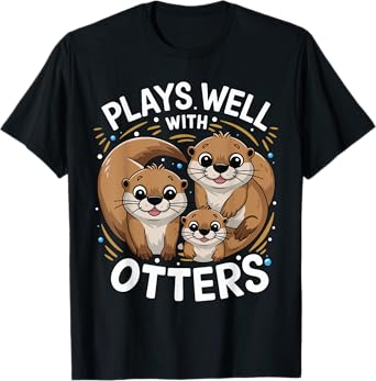 Plays Well With Otters Funny Otters Lover Men Women Kids T-Shirt