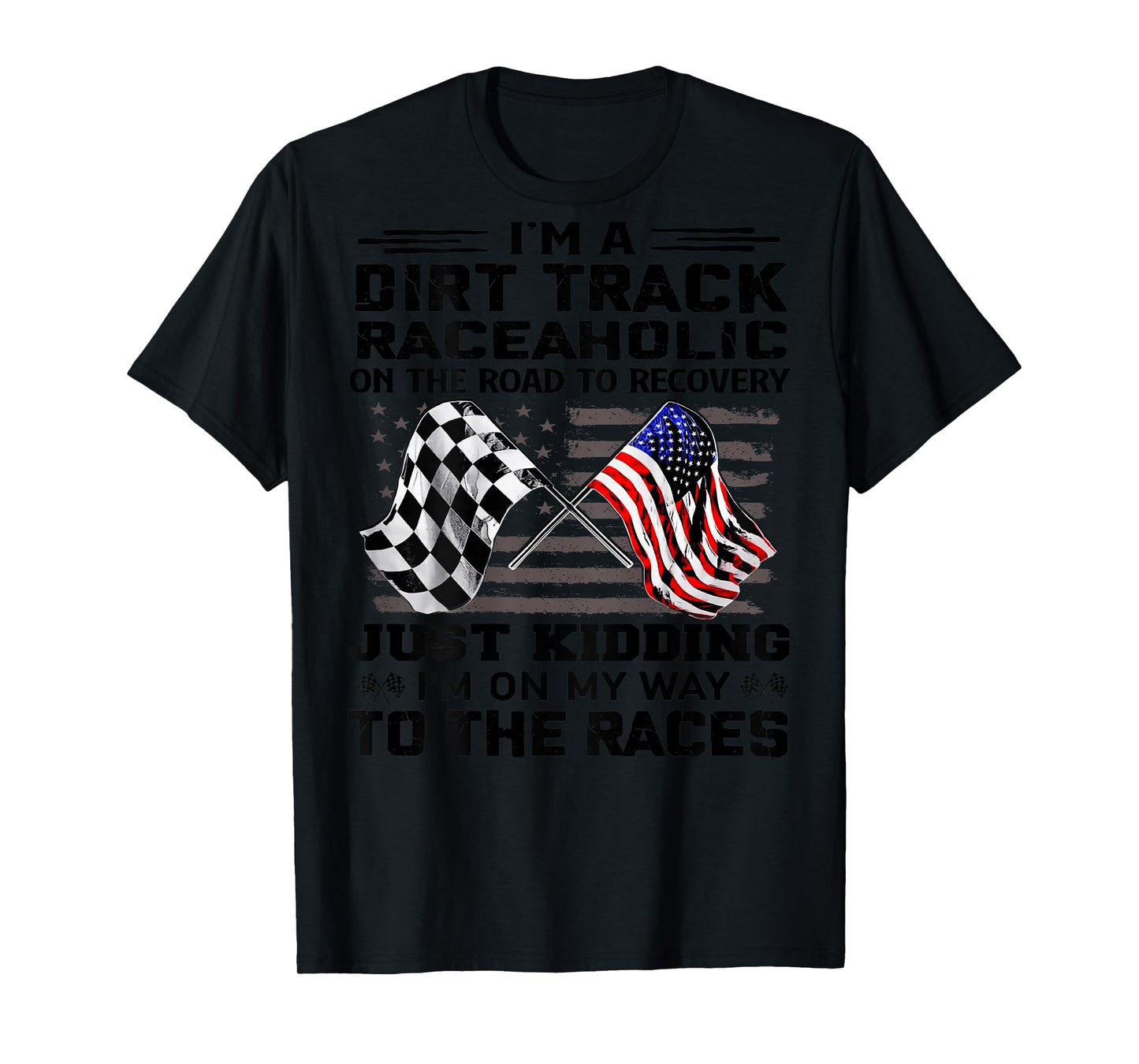 I'm A Dirt Track Raceaholic On The Road To Recovery T-Shirt