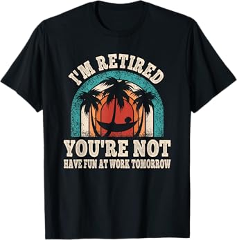 I'm Retired You're Not Retro Retirement Retire Party T-Shirt