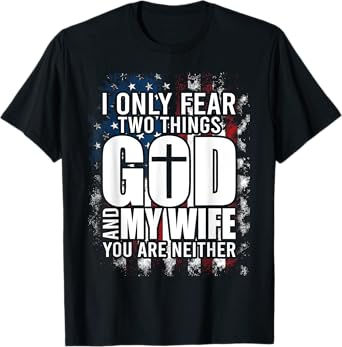 I Only Fear Two Things God and My Wife Dad Husband T-Shirt