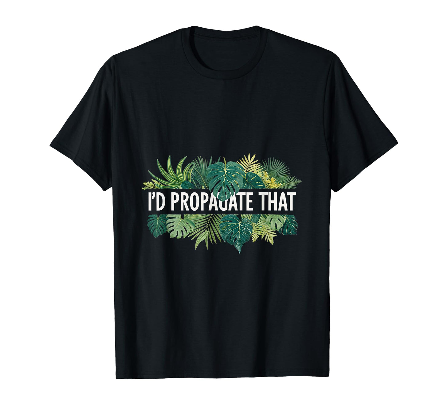 I'd Propagate That Plant Lover Gardening Horticulture T-Shirt
