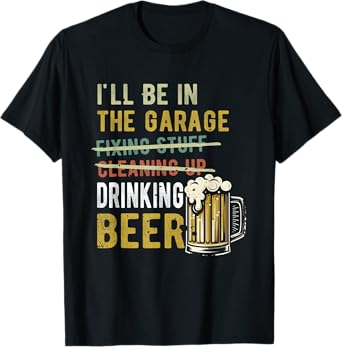 I'll Be In The Garage Drinking Beer Mechanic Car Guy Vintage T-Shirt