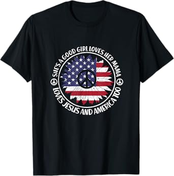 Shes A Good Girl Loves Her Mama Loves Jesus And America Too T-Shirt
