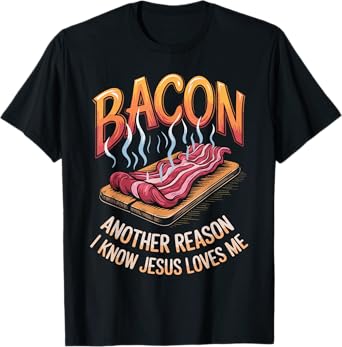 Bacon Another Reason I Know Jesus Loves Me Food Pun T-Shirt