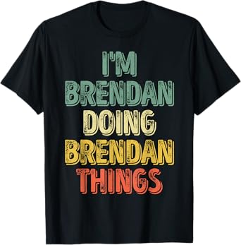 Mens I'm Brendan Doing Brendan Things Shirt Personalized Name T-Shirt
