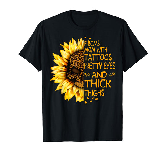 Funny F-Bomb Mom with Tattoos Pretty Eyes and Thick Thighs T-Shirt