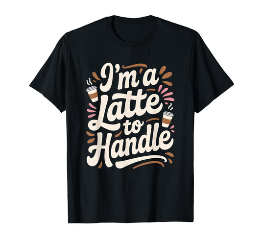 I'm a Latte to Handle Fall Autumn Pumpkin Spice T-Shirt