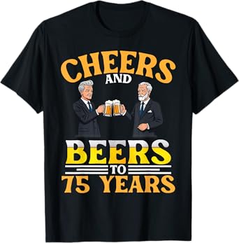Cheers And Beers To 75 Years Birthday Men Drinking Together T-Shirt