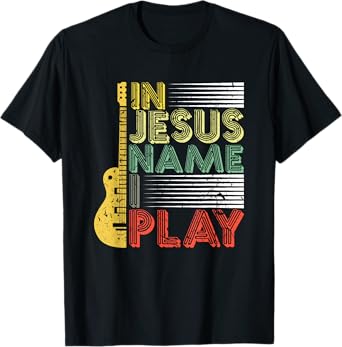 In Jesus Name I Play Guitar Christian Music Lover T-Shirt