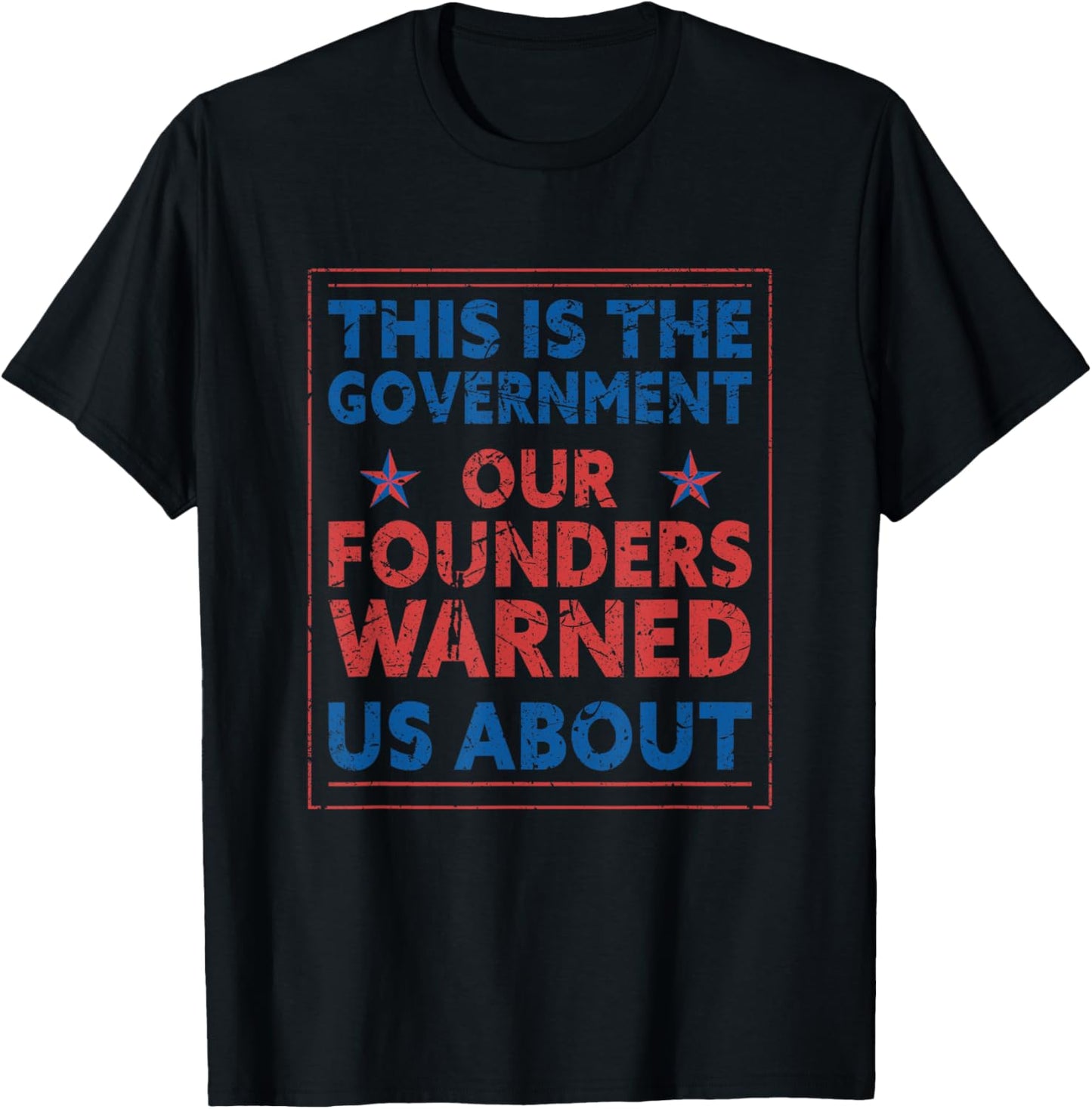 America This Is The Government Our Founders Warned Us About T-Shirt
