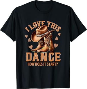 I Love This Dance How Does It Start? Quote T-Shirt