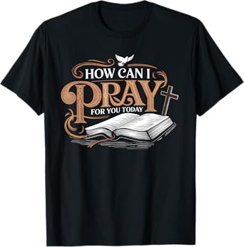 How Can I Pray for You Apparel Catholic Christian Prayer T-Shirt
