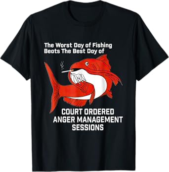 The Worst Day Of Fishing Beats The Best Day Of Court Ordered T-Shirt