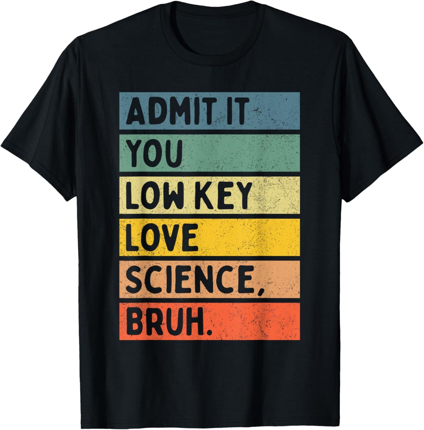 Admit It You Low Key Love Science Bruh Scientist Teacher Tee T-Shirt