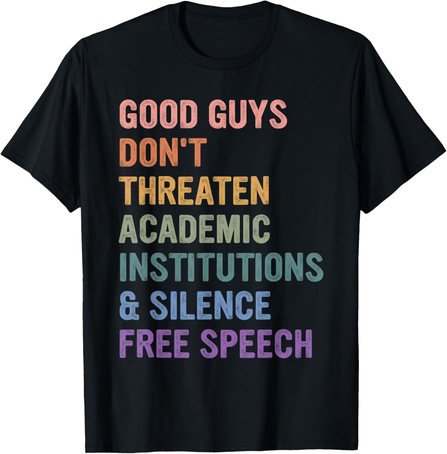 Good Guys Don't Threaten Academic Institutions Design T-Shirt