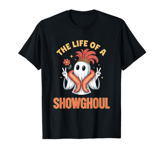 The Life of a Showghoul Funny Halloween Ghost Girl T-Shirt