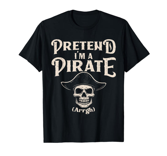 Pretend I'm A Pirate Costume Funny Halloween Buccaneers Meme T-Shirt