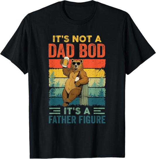 It's Not A Dad Bod It's A Father Figure Funny Bear Dad T-Shirt