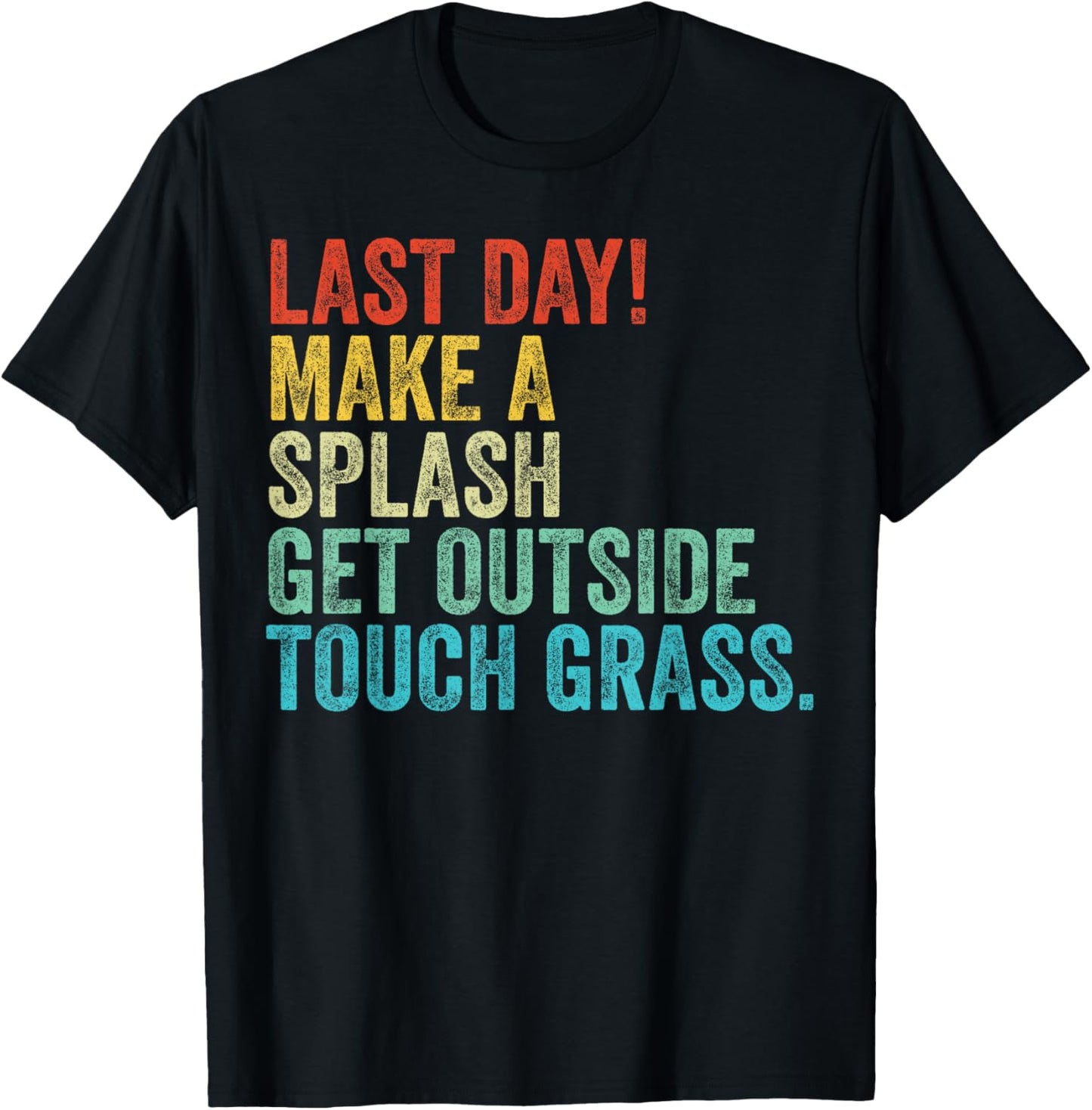 Last Day Teacher Make A Splash Get Outside Touch Grass T-Shirt