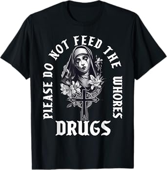 Please Do Not Feed The Whorses Drugs Retro Nun T-Shirt