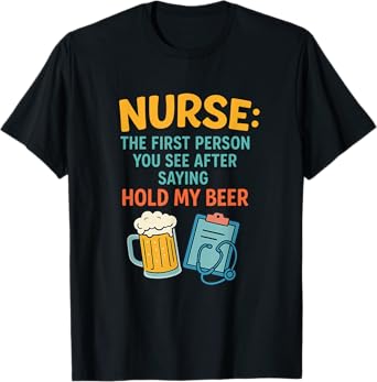 Nurse Humor Hold My Beer Funny Medical Design T-Shirt