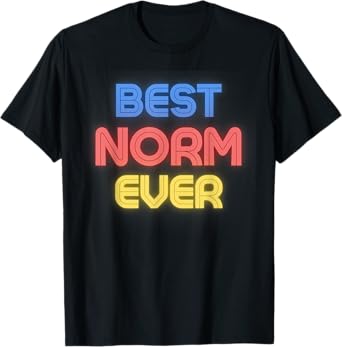Best Norm Ever - Funny Norm Name Norm T-Shirt