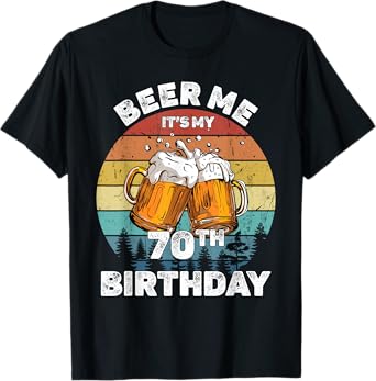 Beer Me It's My 70th Birthday T-Shirt