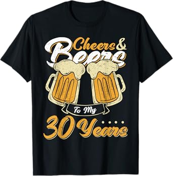 Cheers and Beers To My 30 Years Birthday Drinking Beer Party T-Shirt