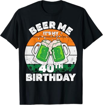 Beer Me It's My 40th Birthday St. Patrick's T-Shirt