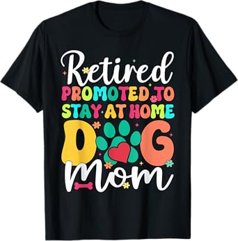 Women Retired Dog Mom Retirement Dog Lover Mama Mothers Day T-Shirt