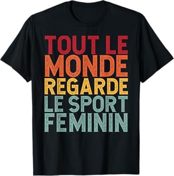 Tout Le Monde Regarde Le Sport Feminin Funny T-Shirt