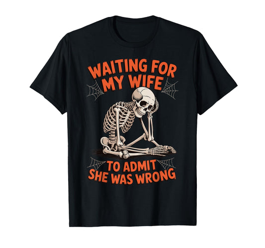 Waiting For My Wife To Admit She Was Wrong T-Shirt