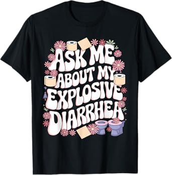 Ask Me About My Explosive Diarrhea T-Shirt