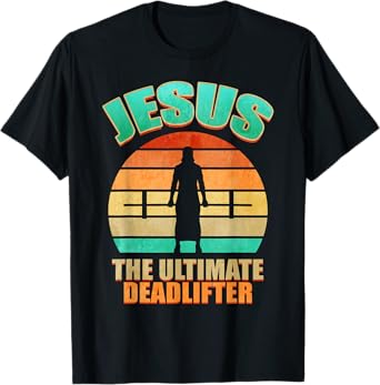 Deadlift Jesus I Christian Weightlifting Funny Workout Gym T-Shirt