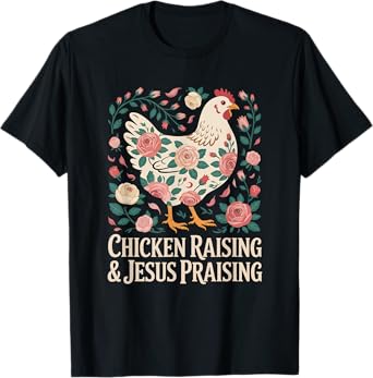 Chicken Raising & Jesus Praising Shirt For Men Women T-Shirt