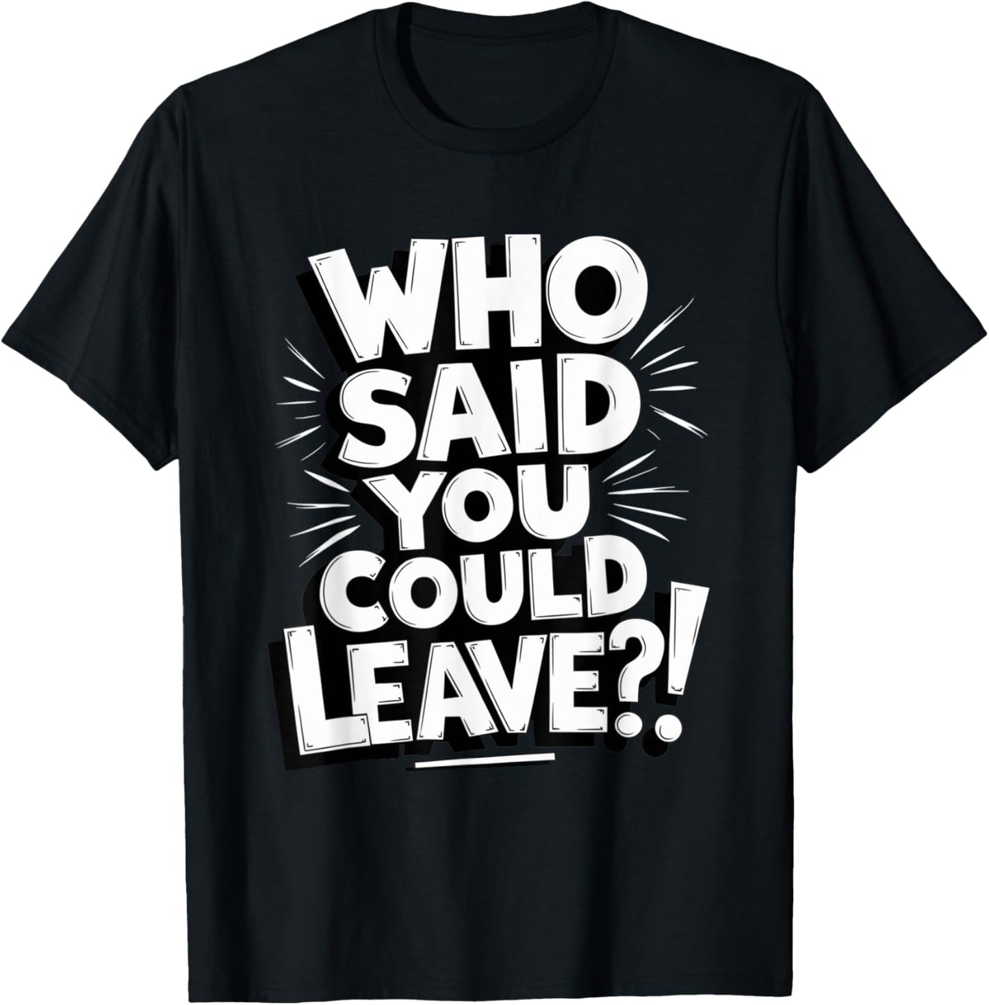 Who Said You Could Leave Funny Work Goodbye Party Gifts T-Shirt