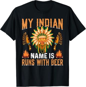 My Indian Name Is Runs With Beer Funny Drinking T-Shirt