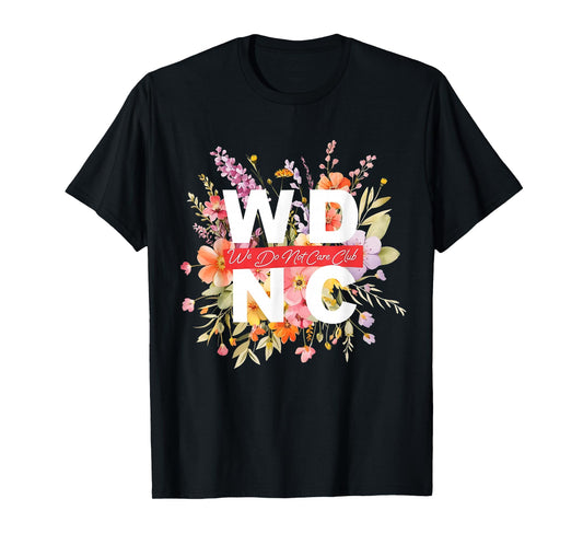 WDNC We Do Not Care Club Floral Design T-Shirt