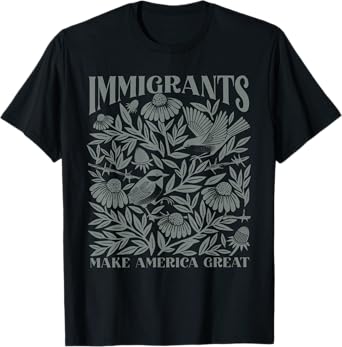 Immigrants Make America Great Immigrant Human Rights T-Shirt