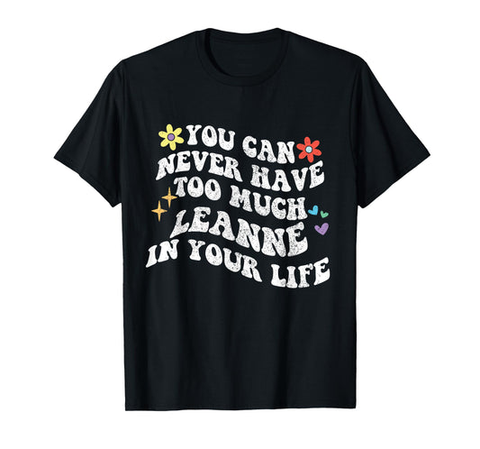 Retro Groovy You Can Never Have Too Much LEANNE In Your Life T-Shirt