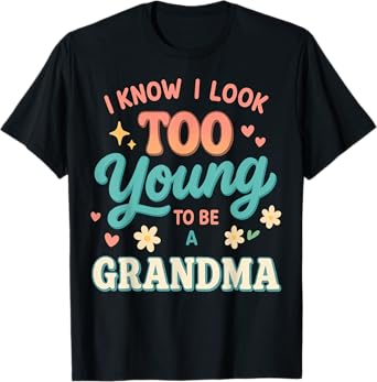 Look Too Young To Be A Grandma Grandmother Funny T-Shirt