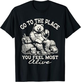 Hiking Bear Drink Beer Go to The Place You Feel Most Alive T-Shirt
