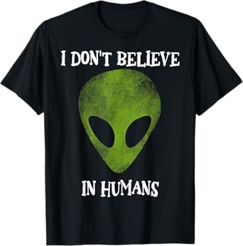 I don't believe in humans funny alien space gift T-Shirt