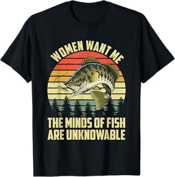Funny Women Want Me The Minds Of Fish Are Unknowable T-Shirt