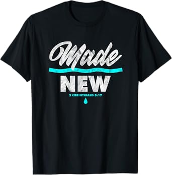 Made New Baptism Scripture Verse Christian Believer T-Shirt