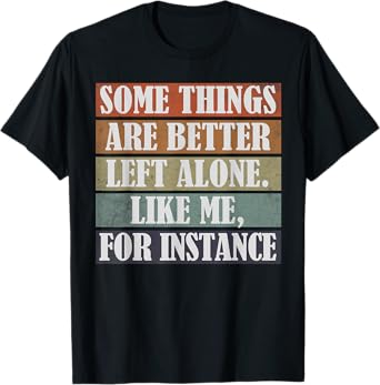Funny Some Things Are Better Humor Inappropriate Offensive T-Shirt