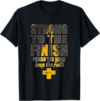 Strong to the Finish, Finish The Race Christian Gift T-Shirt