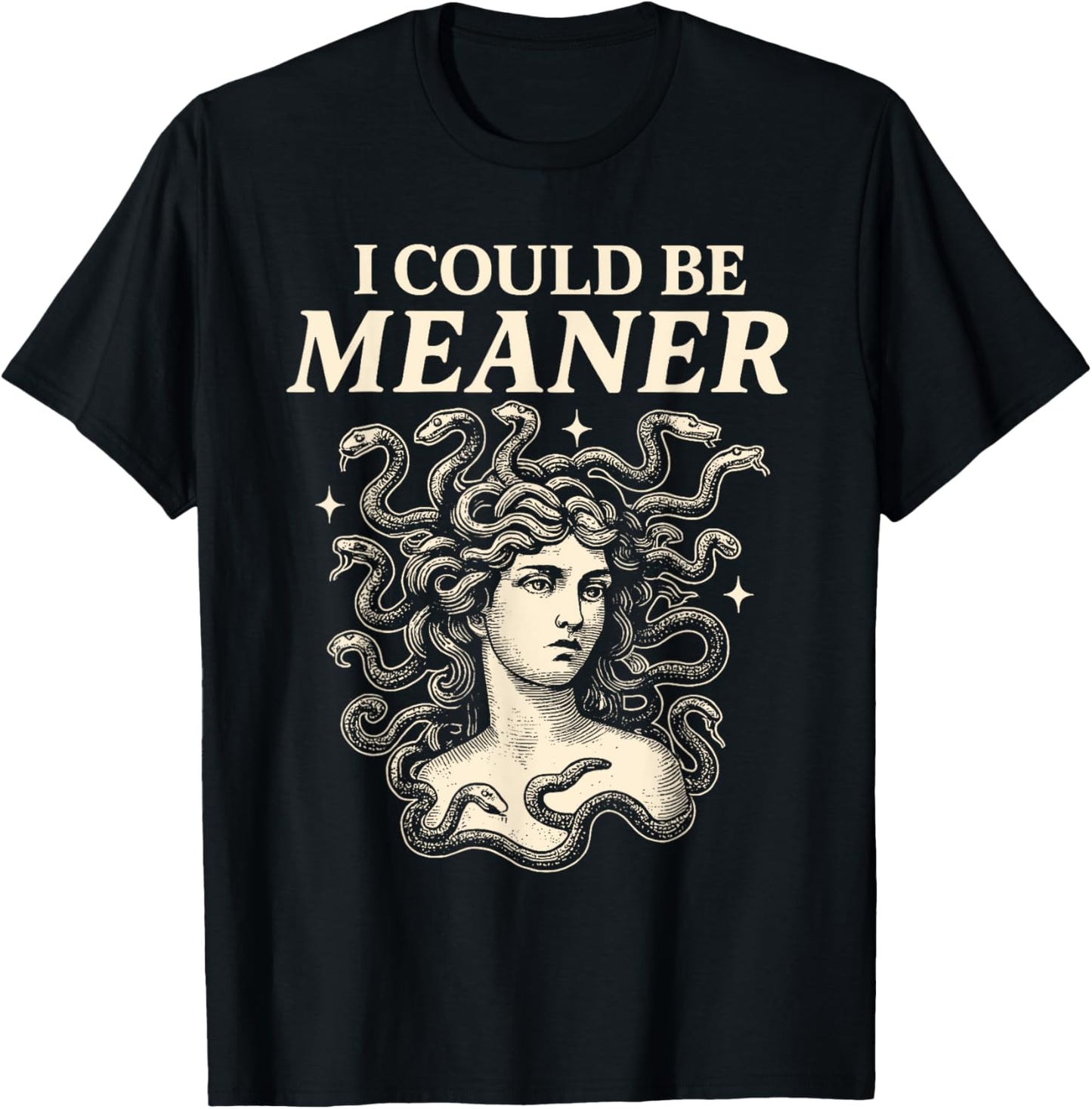 Women I Could Be Meaner Medusa Funny Sarcastic Feminist T-Shirt