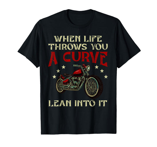 Biker When Life Throws You A Curve Lean Into It Motorcycle T-Shirt