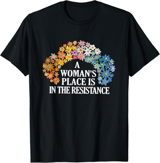A Woman’s Place Is In The Resistance Equality Feminism T-Shirt